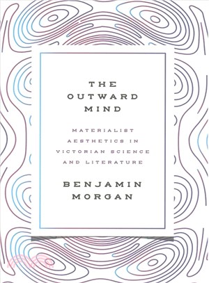 The Outward Mind ─ Materialist Aesthetics in Victorian Science and Literature