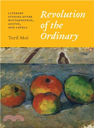 Revolution of the ordinary :literary studies after Wittgenstein, Austin, and Cavell /