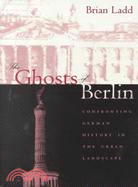 The Ghosts of Berlin: Confronting German History in the Urban Landscape