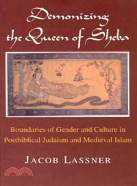 Demonizing the Queen of Sheba ─ Boundaries of Gender and Culture in Postbiblical Judaism and Medieval Islam