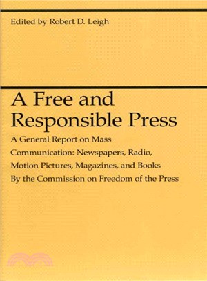 A Free and Responsible Press ─ A General Report on Mass Communication: Newspapers, Radio, Motion Pictures, Magazines, and Books