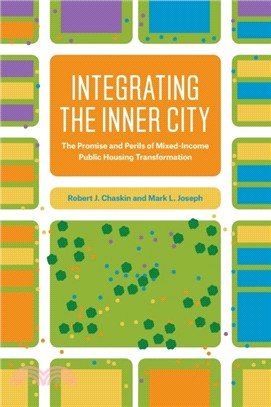 Integrating the Inner City ─ The Promise and Perils of Mixed-Income Public Housing Transformation