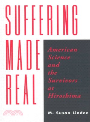 Suffering Made Real ─ American Science and the Survivors at Hiroshima