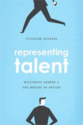 Representing Talent ─ Hollywood Agents and the Making of Movies