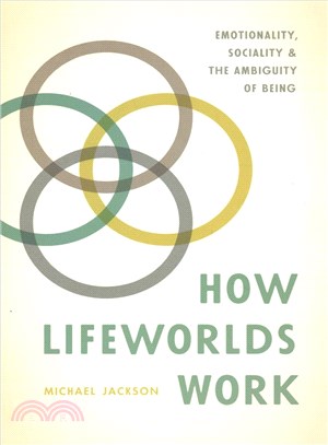 How Lifeworlds Work ─ Emotionality, Sociality, and the Ambiguity of Being