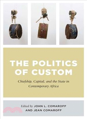 The Politics of Custom ― Chiefship, Capital, and the State in Contemporary Africa
