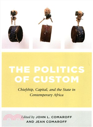 The Politics of Custom ― Chiefship, Capital, and the State in Contemporary Africa