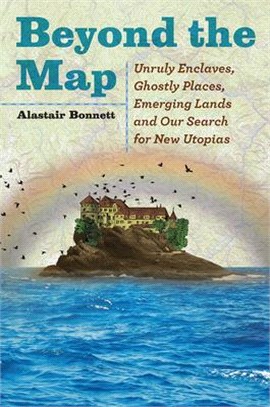 Beyond the Map ― Unruly Enclaves, Ghostly Places, Emerging Lands and Our Search for New Utopias