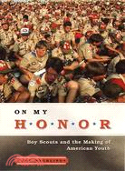 On My Honor: Boy Scouts and the Making of American Youth