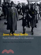 Jews in Nazi Berlin ─ From Kristallnacht to Liberation