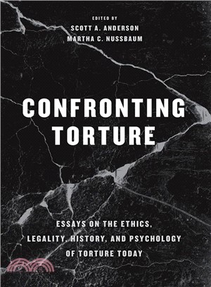 Confronting Torture : Essays on the Ethics, Legality, History, and Psychology of Torture Today