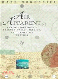 Air Apparent—How Meteorologists Learned to Map, Predict, and Dramatize Weather