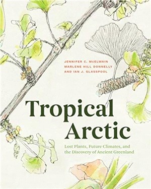 Tropical Arctic：Lost Plants, Future Climates, and the Discovery of Ancient Greenland