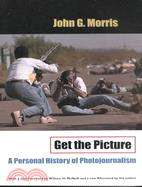 Get the Picture ─ A Personal History of Photojournalism