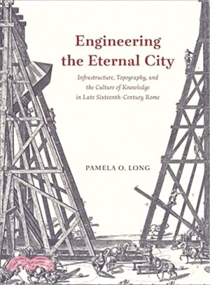 Engineering the Eternal City ― Infrastructure, Topography, and the Culture of Knowledge in Late Sixteenth-century Rome