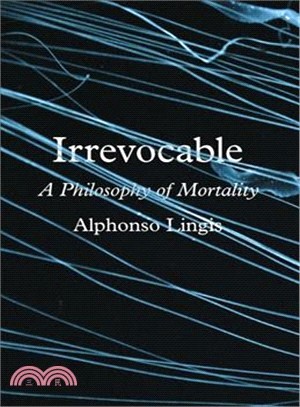 Irrevocable ― A Philosophy of Mortality