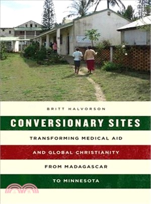 Conversionary Sites ― Transforming Medical Aid and Global Christianity from Madagascar to Minnesota