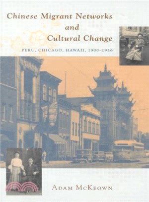 Chinese Migrant Networks and Cultural Change ─ Peru, Chicago, Hawaii, 1900-1936