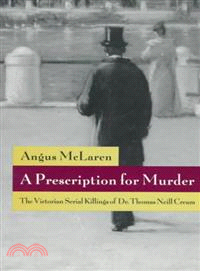 A Prescription for Murder ─ The Victorian Serial Killings of Dr. Thomas Neill Cream