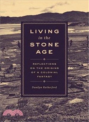 Living in the Stone Age ― Reflections on the Origins of a Colonial Fantasy