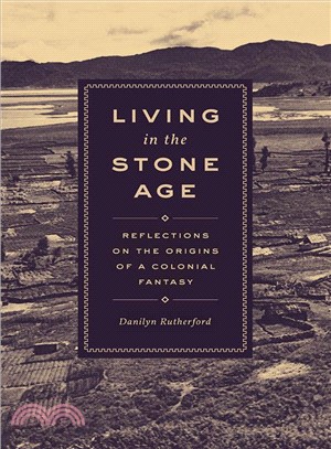 Living in the Stone Age ― Reflections on the Origins of a Colonial Fantasy