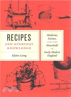 Recipes and Everyday Knowledge ― Medicine, Science, and the Household in Early Modern England
