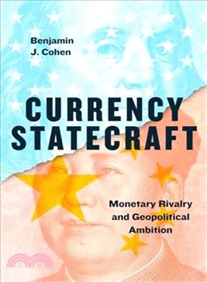 Currency Statecraft : Monetary Rivalry and Geopolitical Ambition