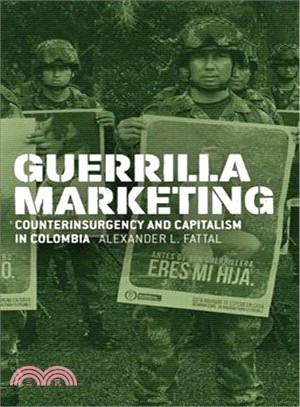 Guerrilla Marketing ― Counterinsurgency and Capitalism in Colombia
