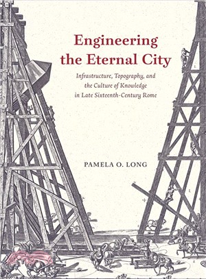 Engineering the Eternal City ― Infrastructure, Topography, and the Culture of Knowledge in Late Sixteenth-century Rome