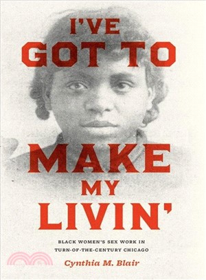 I've Got to Make My Livin' ― Black Women's Sex Work in Turn-of-the-century Chicago