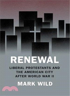 Renewal ― Liberal Protestants and the American City After World War II