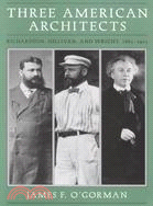 Three American Architects ─ Richardson, Sullivan, and Wright, 1865-1915