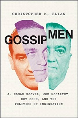 Gossip Men：J. Edgar Hoover, Joe McCarthy, Roy Cohn, and the Politics of Insinuation