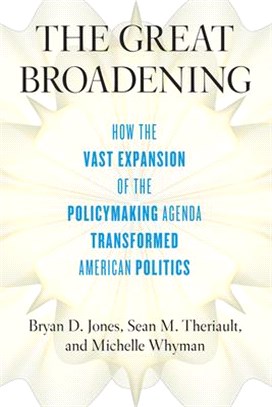 The Great Broadening ― How the Vast Expansion of the Policymaking Agenda Transformed American Politics