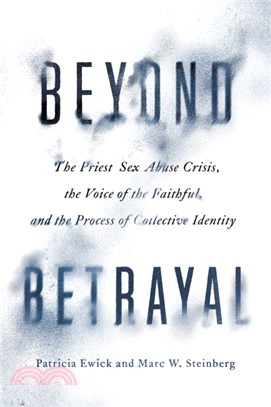 Beyond Betrayal ― The Priest Sex Abuse Crisis, the Voice of the Faithful, and the Process of Collective Identity