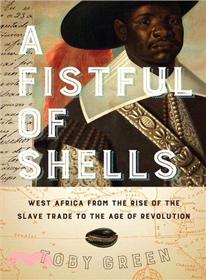 A Fistful of Shells ― West Africa from the Rise of the Slave Trade to the Age of Revolution