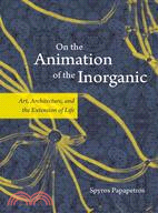 On the Animation of the Inorganic ─ Art, Architecture, and the Extension of Life