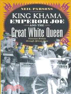 King Khama Emperor Joe and the Great White Queen: Victorian Britain Through African Eyes