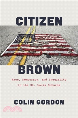 Citizen Brown ― Race, Democracy, and Inequality in the St. Louis Suburbs