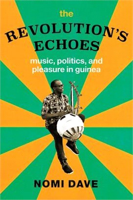 The Revolution's Echoes ― Music, Politics, and Pleasure in Guinea