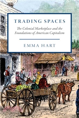 Trading Spaces ― The Colonial Marketplace and the Foundations of American Capitalism