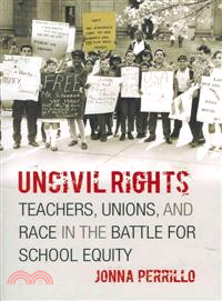 Uncivil Rights ─ Teachers, Unions, and Race in the Battle for School Equity