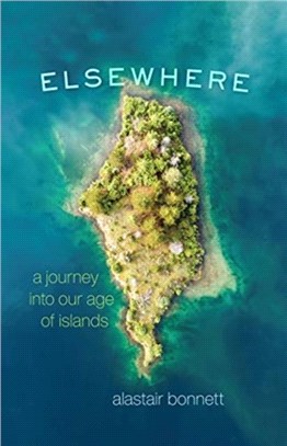 Elsewhere：A Journey Into Our Age of Islands