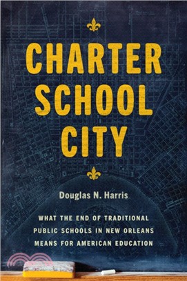 Charter School City : What the End of Traditional Public Schools in New Orleans Means for American Education