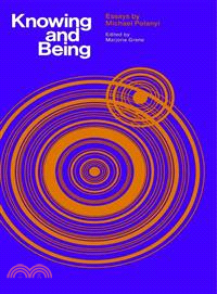 Knowing And Being ─ Essays by Michael Polanyi