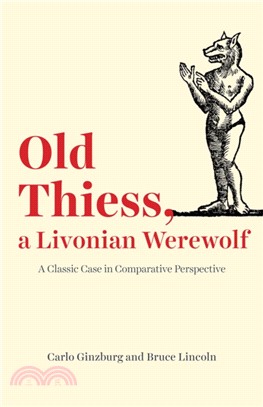Old Thiess, a Livonian Werewolf : A Classic Case in Comparative Perspective