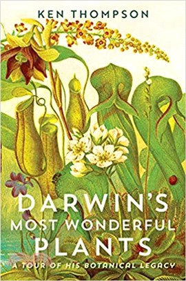 Darwin's Most Wonderful Plants : A Tour of His Botanical Legacy