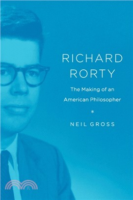 Richard Rorty : The Making of an American Philosopher