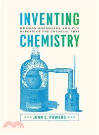 Inventing Chemistry ─ Herman Boerhaave and the Reform of the Chemical Arts