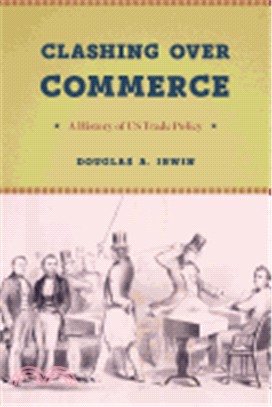 Clashing over Commerce : A History of US Trade Policy